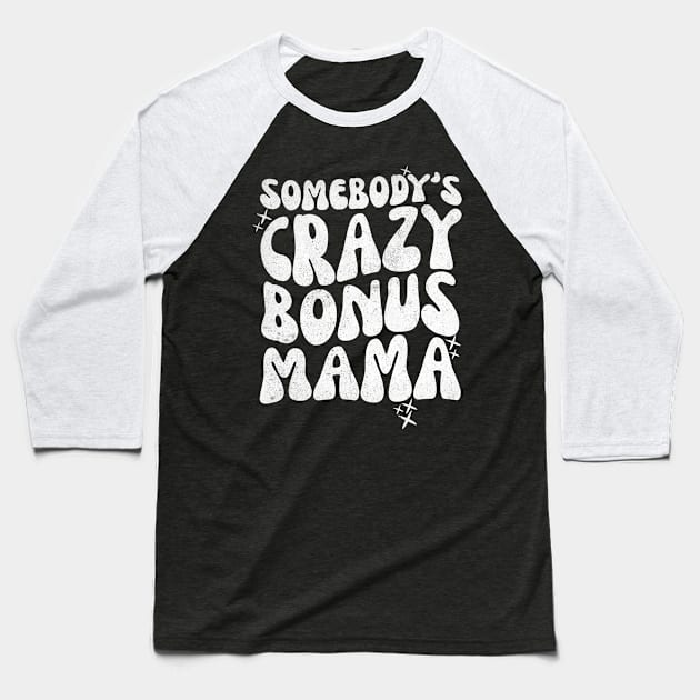 Somebody's Crazy Bonus Mama Baseball T-Shirt by Teewyld